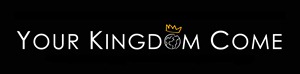 Your-Kingdom-Come-wide Your-Kingdom-Come-wide